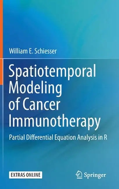 Spatiotemporal Modeling of Cancer Immunotherapy: Partial Differential Equation Analysis in R by William E. Schiesser