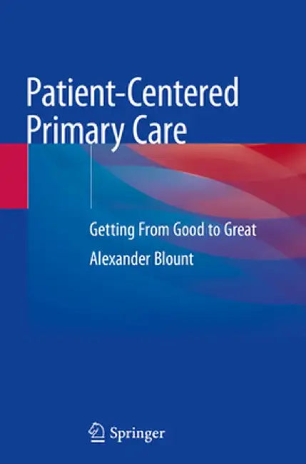 Patient-Centered Primary Care: Getting from Good to Great by Alexander Blount