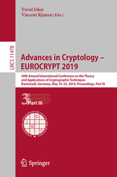 Advances in Cryptology - Eurocrypt 2019: 38th Annual International Conference on the Theory and Applications of Cryptographic Techniques, Darmstadt, G by Yuval Ishai
