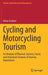 Cycling and Motorcycling Tourism: An Analysis of Physical, Sensory, Social, and Emotional Features of Journey Experiences by Anna Scuttari