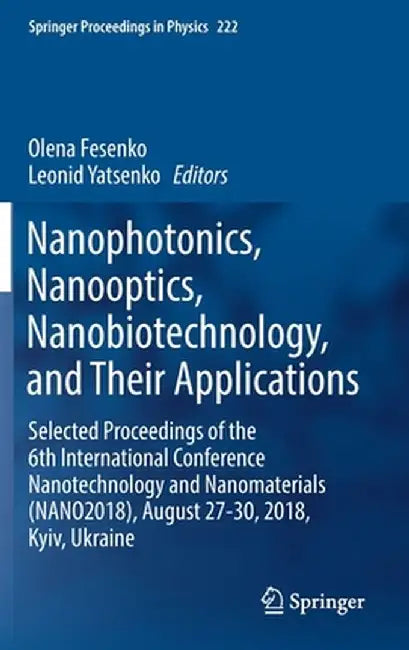 Nanophotonics, Nanooptics, Nanobiotechnology, and Their Applications: Selected Proceedings of the 6th International Conference Nanotechnology and Nano by Olena Fesenko