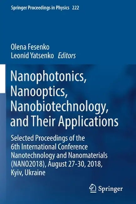 Nanophotonics, Nanooptics, Nanobiotechnology, and Their Applications: Selected Proceedings of the 6th International Conference Nanotechnology and Nano by Olena Fesenko