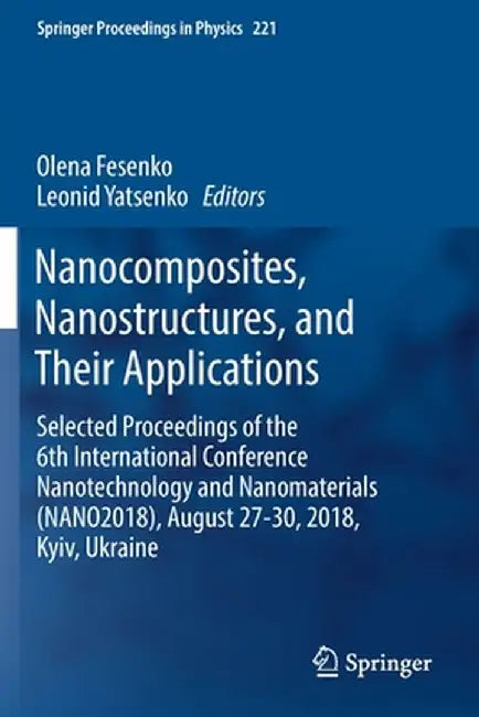 Nanocomposites, Nanostructures, and Their Applications: Selected Proceedings of the 6th International Conference Nanotechnology and Nanomaterials (Nan by Olena Fesenko