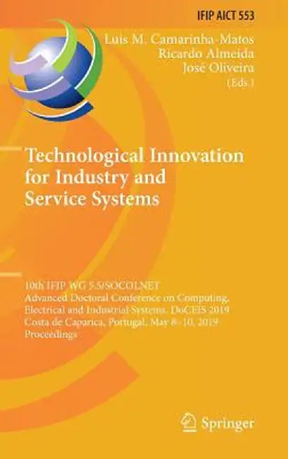 Technological Innovation for Industry and Service Systems: 10th Ifip Wg 5.5/Socolnet Advanced Doctoral Conference on Computing, Electrical and Industr by Luis M. Camarinha-Matos