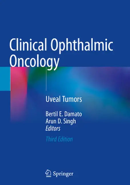 Clinical Ophthalmic Oncology: Uveal Tumors by Bertil E. Damato