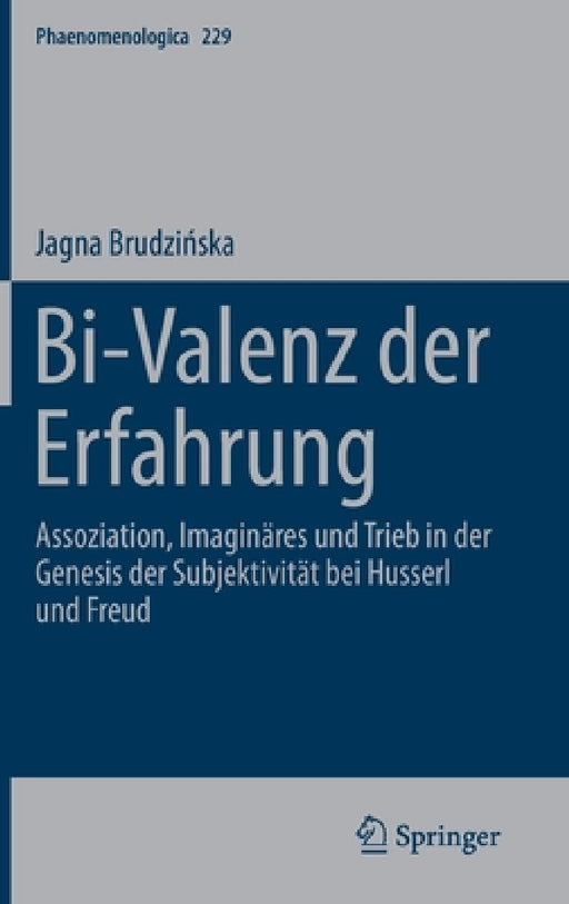 Bi-Valenz Der Erfahrung: Assoziation, Imaginäres Und Trieb in Der Genesis Der Subjektivität Bei Husserl Und Freud by Jagna Brudzińska
