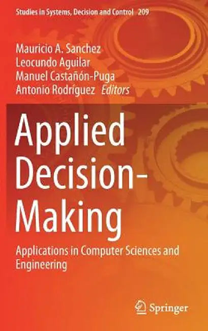 Applied Decision-Making: Applications in Computer Sciences and Engineering by Mauricio A. Sanchez