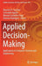 Applied Decision-Making: Applications in Computer Sciences and Engineering by Mauricio A. Sanchez