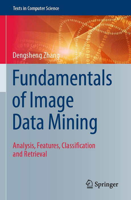 Fundamentals of Image Data Mining: Analysis Features Classification and Retrieval