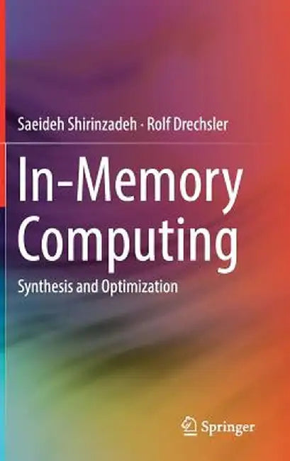In-Memory Computing: Synthesis and Optimization by Saeideh Shirinzadeh
