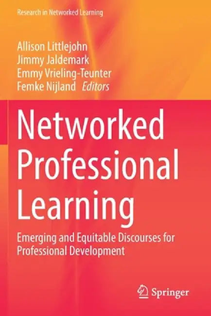Networked Professional Learning: Emerging and Equitable Discourses for Professional Development by Allison Littlejohn