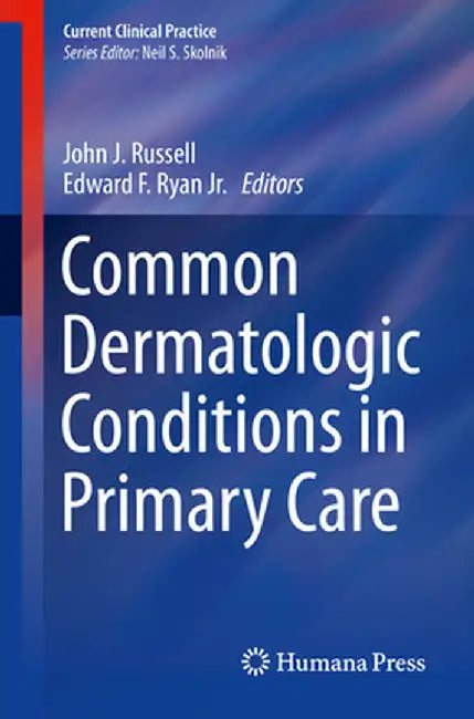 Common Dermatologic Conditions in Primary Care by John J. Russell