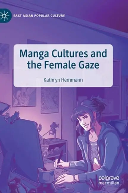 Manga Cultures and the Female Gaze by Kathryn Hemmann