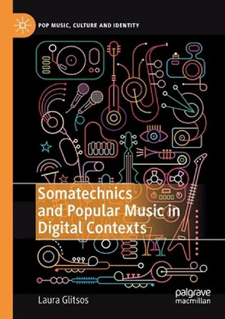 Somatechnics and Popular Music in Digital Contexts by Laura Glitsos