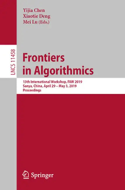 Frontiers in Algorithmics: 13th International Workshop, Faw 2019, Sanya, China, April 29 - May 3, 2019, Proceedings by Yijia Chen