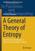 A General Theory of Entropy: Fuzzy Rational Foundations of Information-Knowledge Certainty by Kofi Kissi Dompere