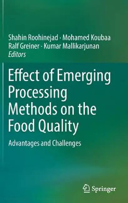 Effect of Emerging Processing Methods on the Food Quality: Advantages and Challenges by Shahin Roohinejad