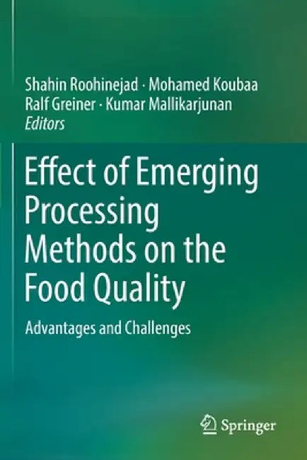 Effect of Emerging Processing Methods on the Food Quality: Advantages and Challenges by Shahin Roohinejad