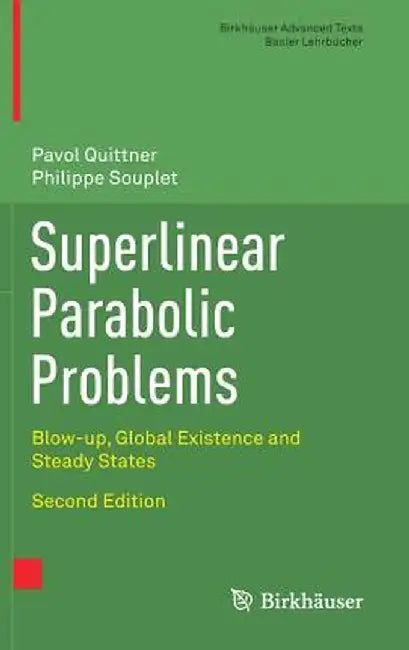 Superlinear Parabolic Problems: Blow-up Global Existence and Steady States by Dr. Pavol Quittner, Dr. Philippe Souplet