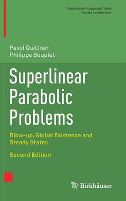 Superlinear Parabolic Problems: Blow-up Global Existence and Steady States by Dr. Pavol Quittner, Dr. Philippe Souplet