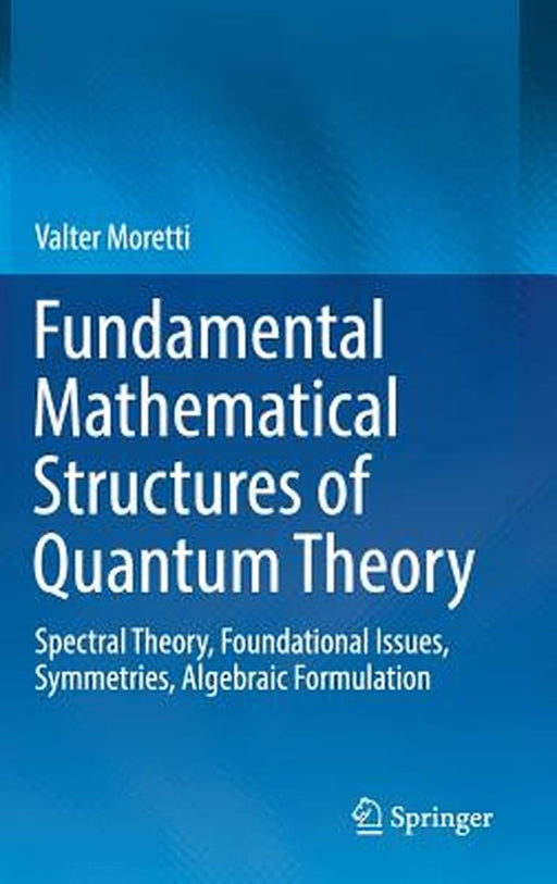 Fundamental Mathematical Structures of Quantum Theory by Valter Moretti