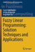 Fuzzy Linear Programming: Solution Techniques and Applications by Seyed Hadi Nasseri