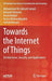 Towards the Internet of Things: Architectures, Security, and Applications by Mohammad Ali Jabraeil Jamali