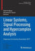 Linear Systems, Signal Processing and Hypercomplex Analysis: Chapman University, November 2017 by Daniel Alpay