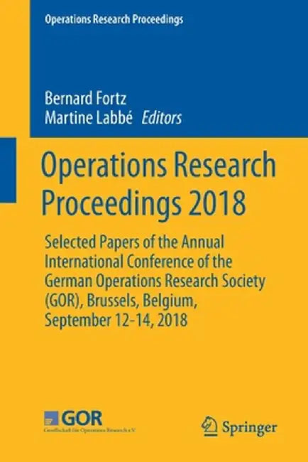 Operations Research Proceedings 2018: Selected Papers of the Annual International Conference of the German Operations Research Society (Gor), Brussels by Bernard Fortz