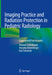 Imaging Practice and Radiation Protection in Pediatric Radiology: Conventional Radiography by Michael Seidenbusch