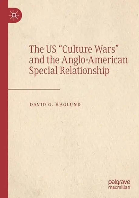 The Us Culture Wars and the Anglo-American Special Relationship by David G. Haglund