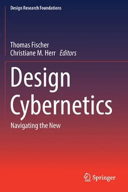 Design Cybernetics: Navigating the New by Thomas Fischer
