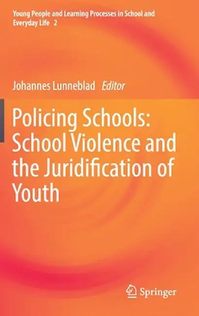 Policing Schools: School Violence and the Juridification of Youth by Johannes Lunneblad