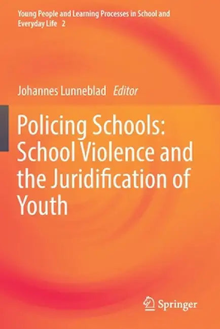 Policing Schools: School Violence and the Juridification of Youth by Johannes Lunneblad