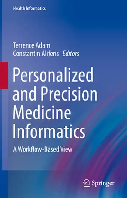 Personalized and Precision Medicine Informatics: A Workflow-Based View by Terrence Adam