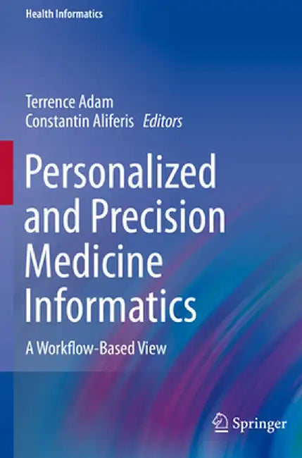 Personalized and Precision Medicine Informatics: A Workflow-Based View by Terrence Adam