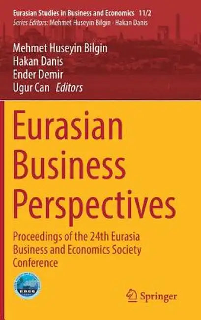 Eurasian Business Perspectives: Proceedings of the 24th Eurasia Business and Economics Society Conference by Mehmet Huseyin Bilgin
