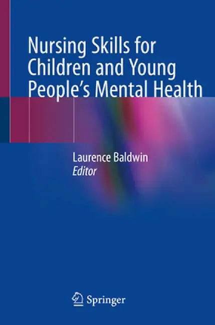 Nursing Skills for Children and Young People's Mental Health by Laurence Baldwin