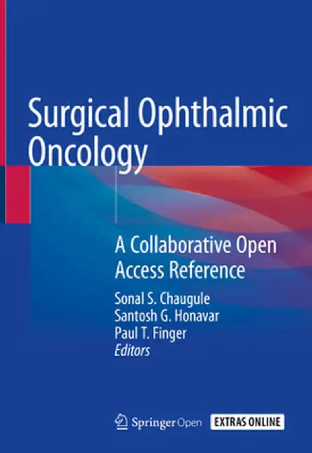 Surgical Ophthalmic Oncology: A Collaborative Open Access Reference by Sonal S. Chaugule