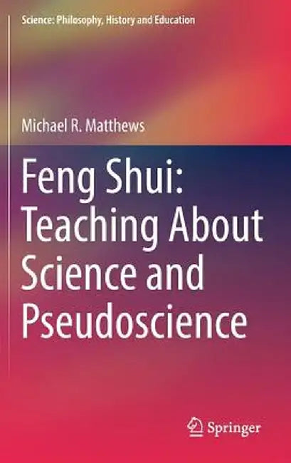 Feng Shui: Teaching about Science and Pseudoscience by Michael R. Matthews