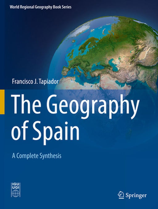 The Geography of Spain: A Complete Synthesis by Francisco J. Tapiador