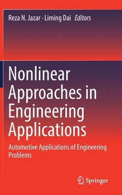 Nonlinear Approaches in Engineering Applications: Automotive Applications of Engineering Problems by Reza N. Jazar