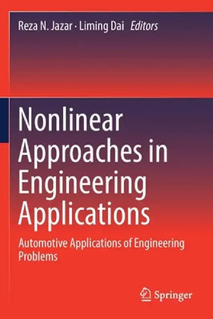 Nonlinear Approaches in Engineering Applications: Automotive Applications of Engineering Problems by Reza N. Jazar