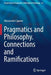 Pragmatics and Philosophy. Connections and Ramifications by Alessandro Capone