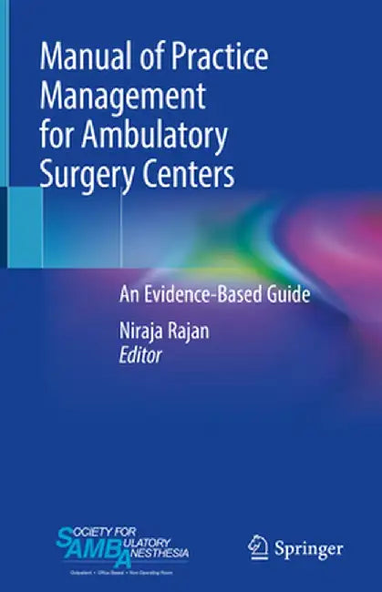 Manual of Practice Management for Ambulatory Surgery Centers: An Evidence-Based Guide by Niraja Rajan