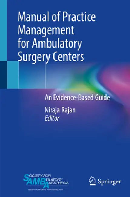 Manual of Practice Management for Ambulatory Surgery Centers: An Evidence-Based Guide by Niraja Rajan