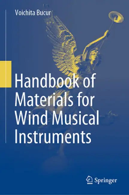 Handbook of Materials for Wind Musical Instruments by Voichita Bucur