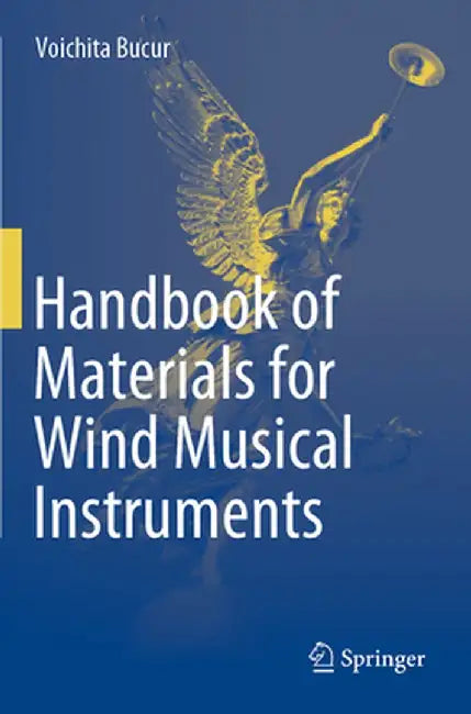 Handbook of Materials for Wind Musical Instruments by Voichita Bucur