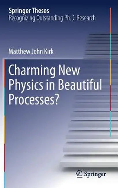 Charming New Physics in Beautiful Processes? by Matthew John Kirk