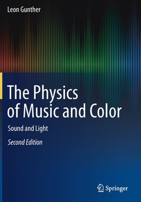 The Physics of Music and Color: Sound and Light by Gunther, Leon